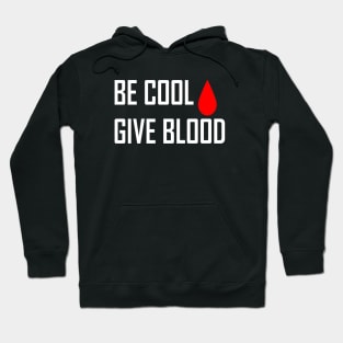 Be Cool Give Blood Hoodie